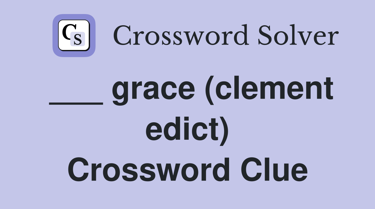 ___ grace (clement edict) Crossword Clue