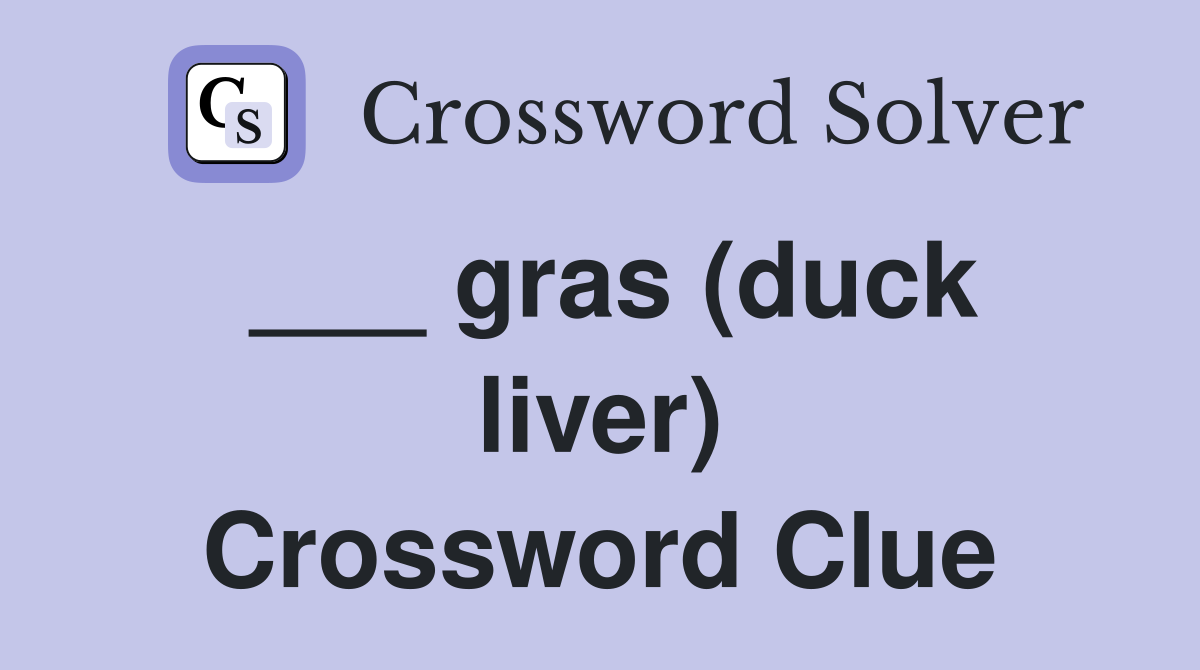 ___ gras (duck liver) Crossword Clue