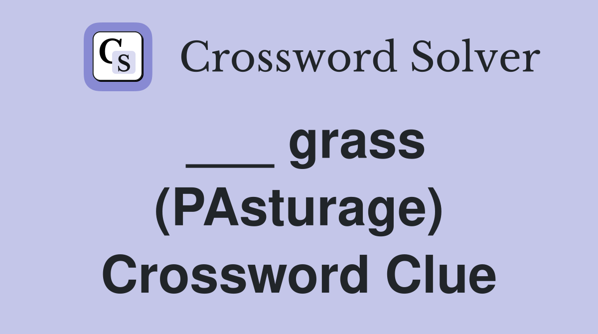 ___ grass (PAsturage) Crossword Clue
