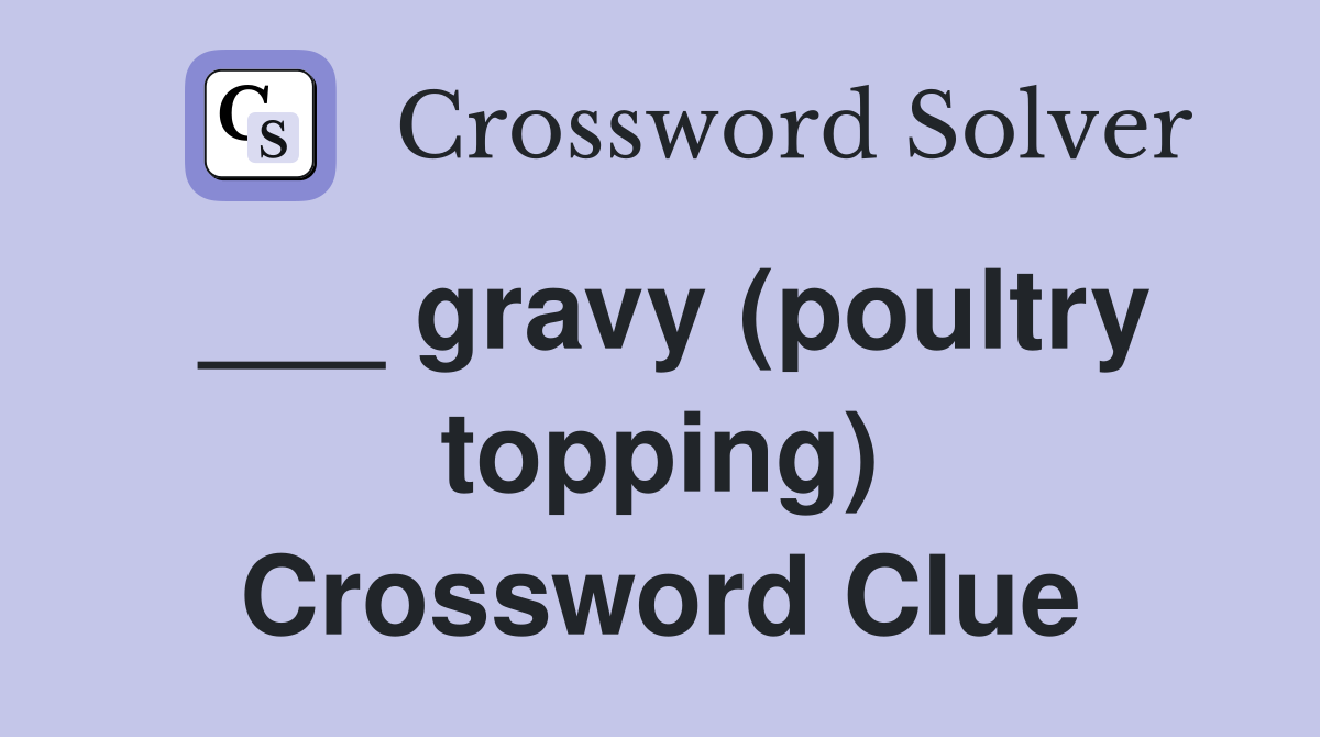 ___ gravy (poultry topping) Crossword Clue