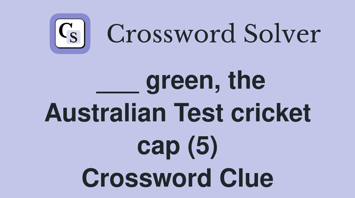 ___ green, the Australian Test cricket cap (5) Crossword Clue