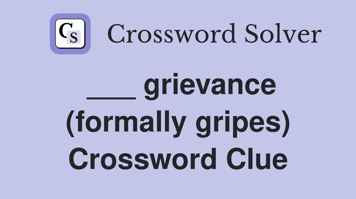 ___ grievance (formally gripes) Crossword Clue