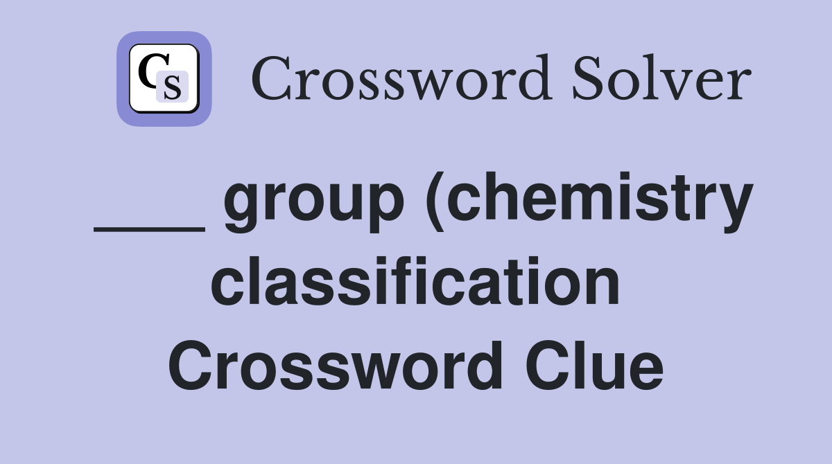 group (chemistry classification) Crossword Clue Answers Crossword group (chemistry classification) Crossword Clue Answers Crossword