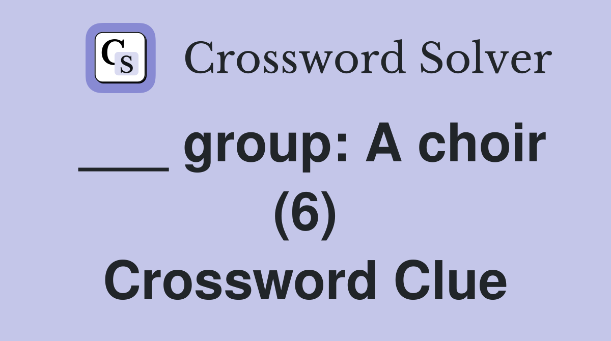 ___ group: A choir (6) Crossword Clue