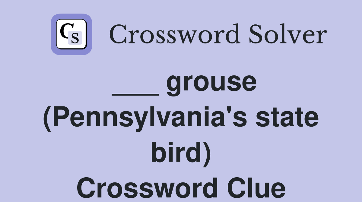 ___ grouse (Pennsylvania's state bird) Crossword Clue