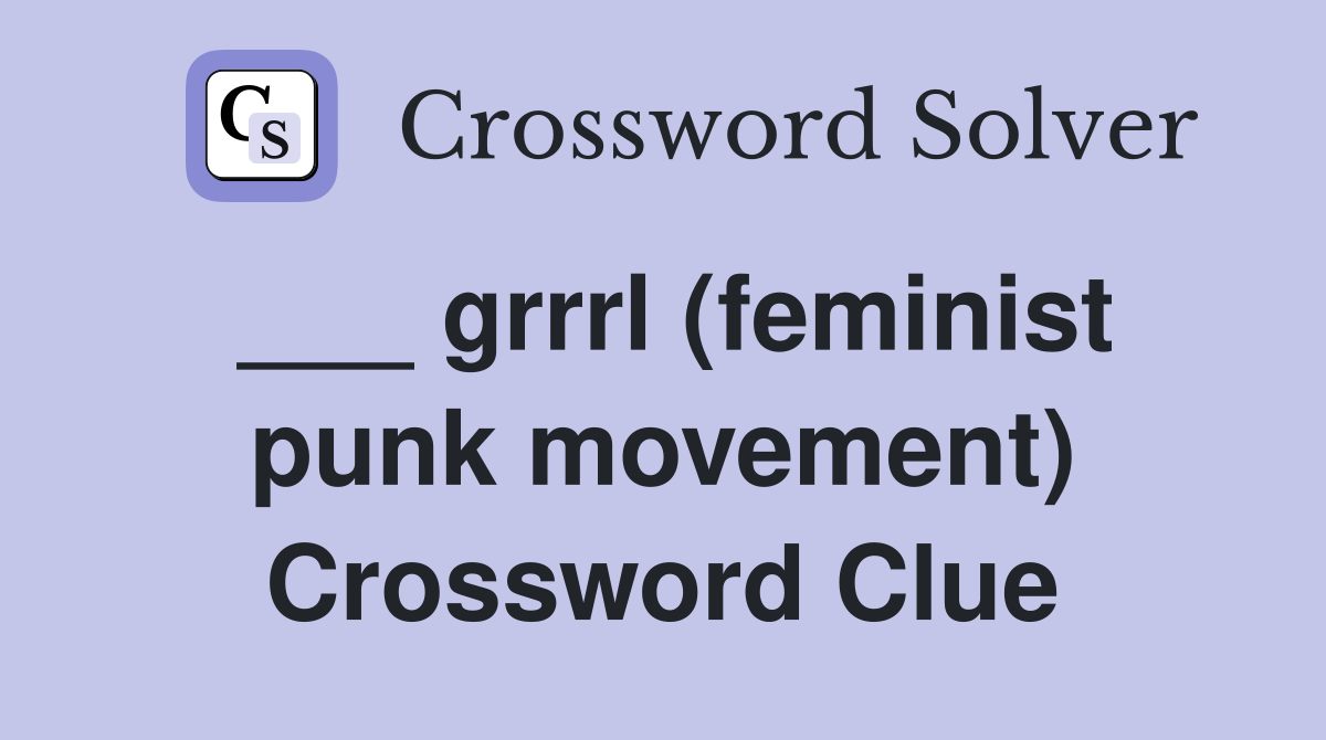 ___ grrrl (feminist punk movement) Crossword Clue