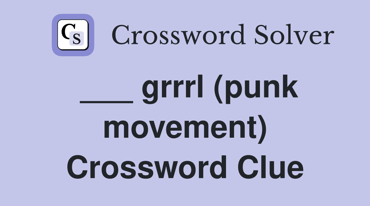 ___ grrrl (punk movement) Crossword Clue