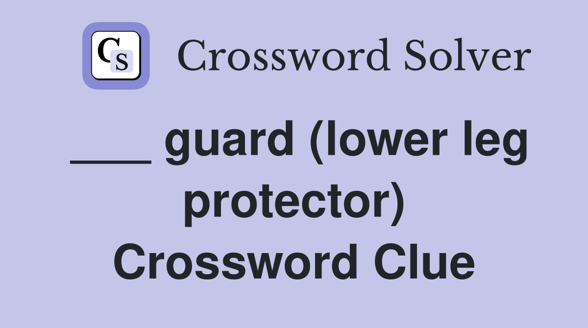 ___ guard (lower leg protector) Crossword Clue