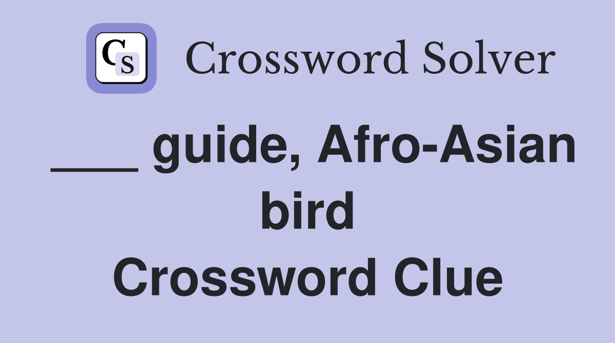 ___ guide, Afro-Asian bird Crossword Clue