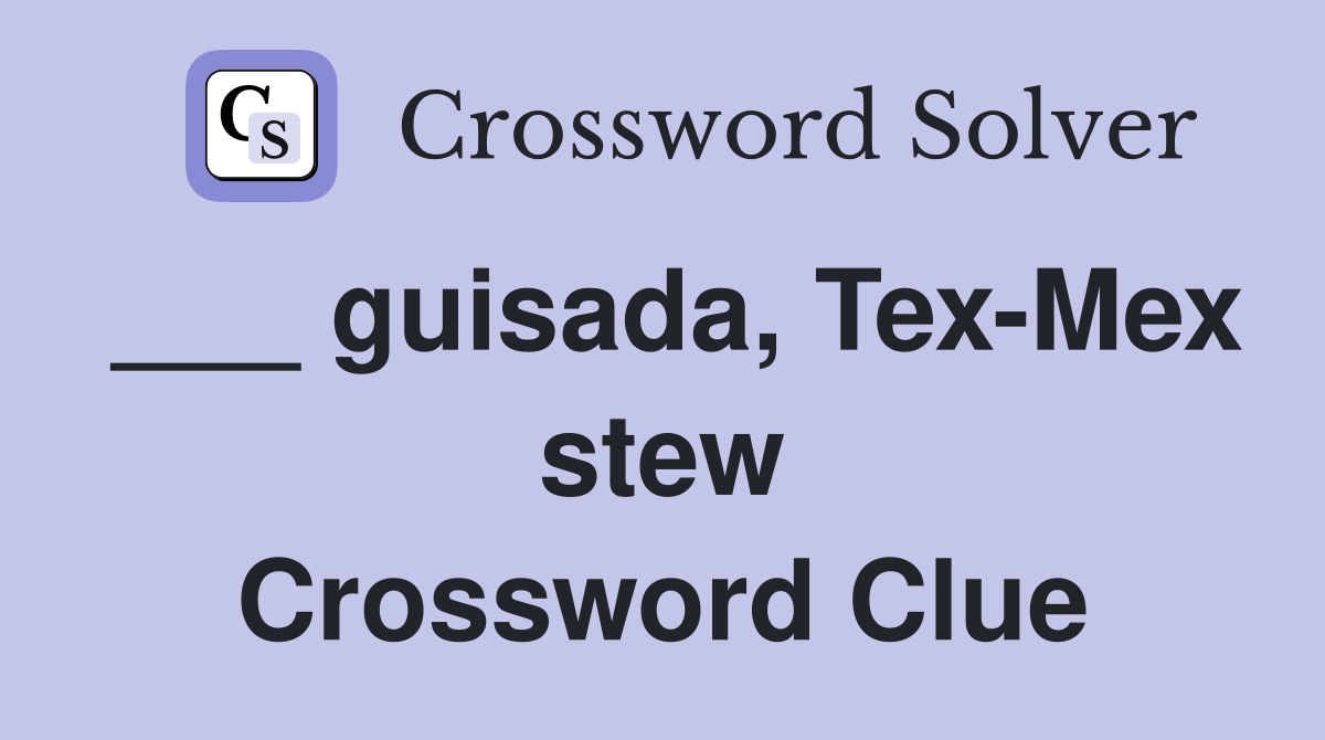 ___ guisada, Tex-Mex stew Crossword Clue