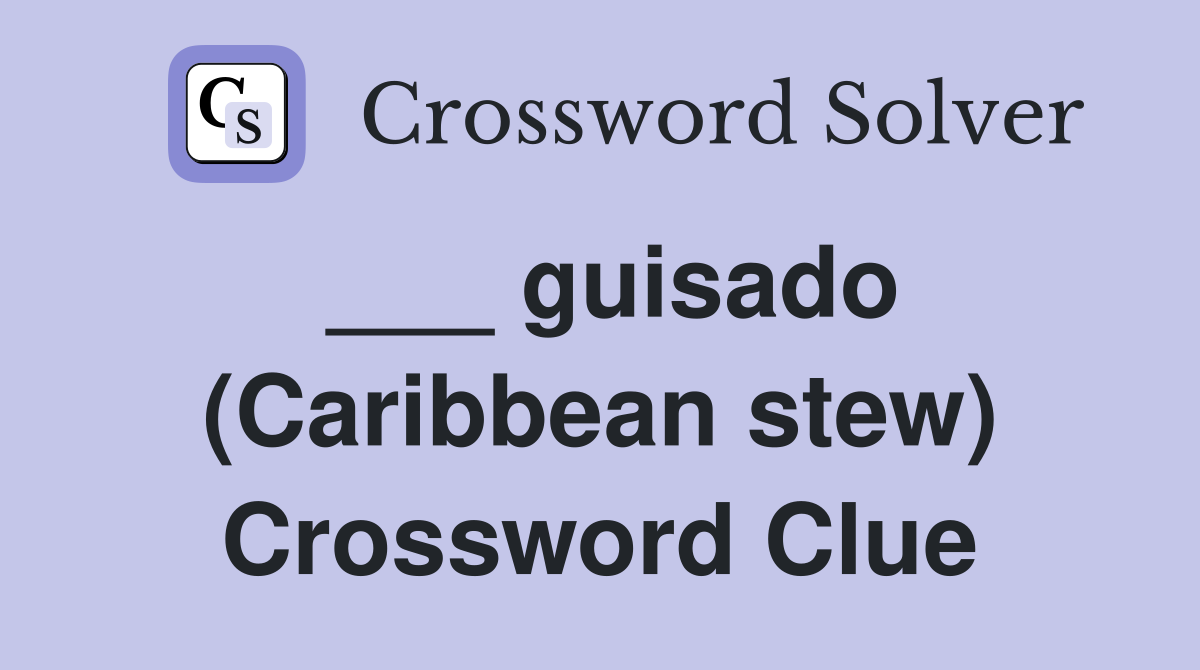 ___ guisado (Caribbean stew) Crossword Clue
