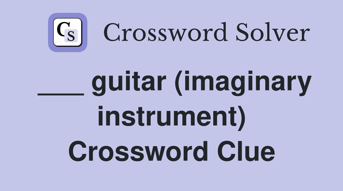 ___ guitar (imaginary instrument) Crossword Clue