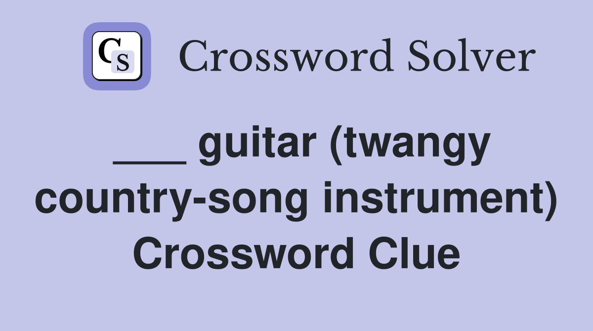 ___ guitar (twangy country-song instrument) Crossword Clue