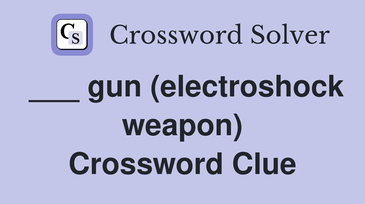 ___ gun (electroshock weapon) Crossword Clue