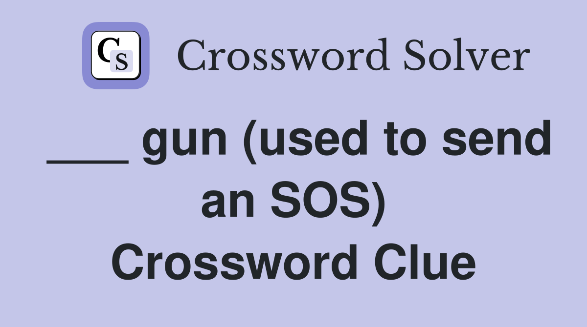 ___ gun (used to send an SOS) Crossword Clue