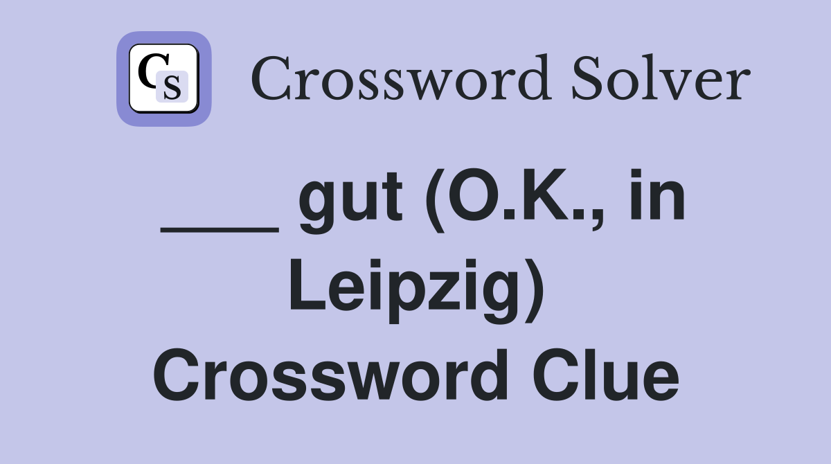 ___ gut (O.K., in Leipzig) Crossword Clue