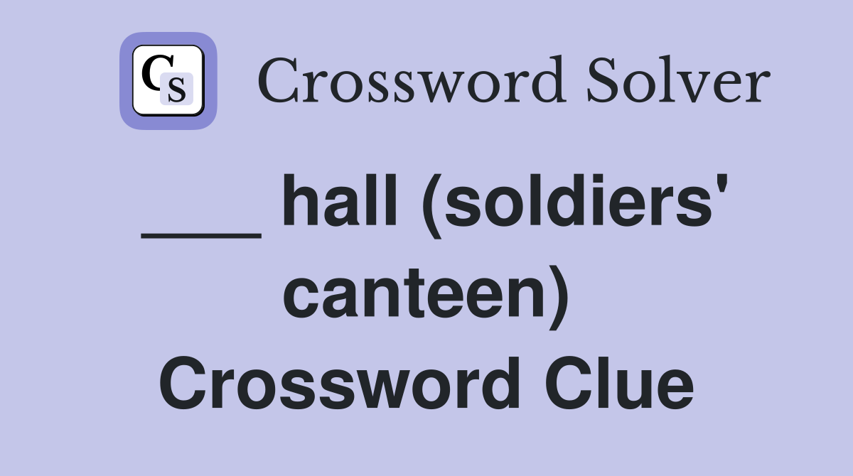 ___ hall (soldiers' canteen) Crossword Clue