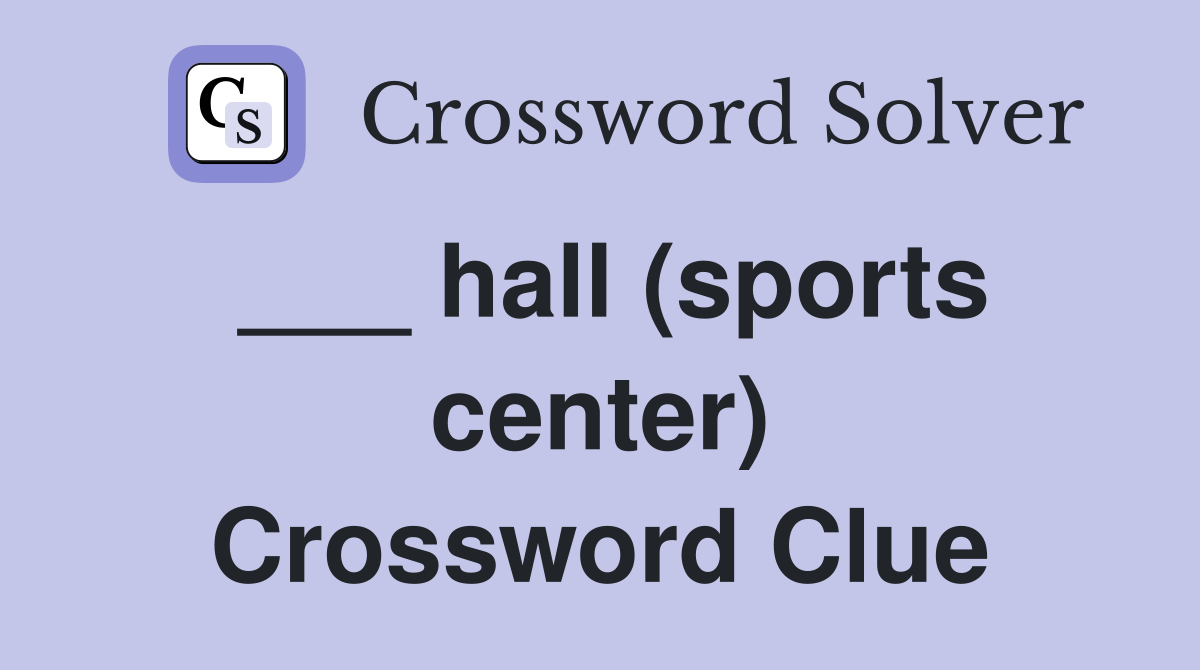 ___ hall (sports center) Crossword Clue
