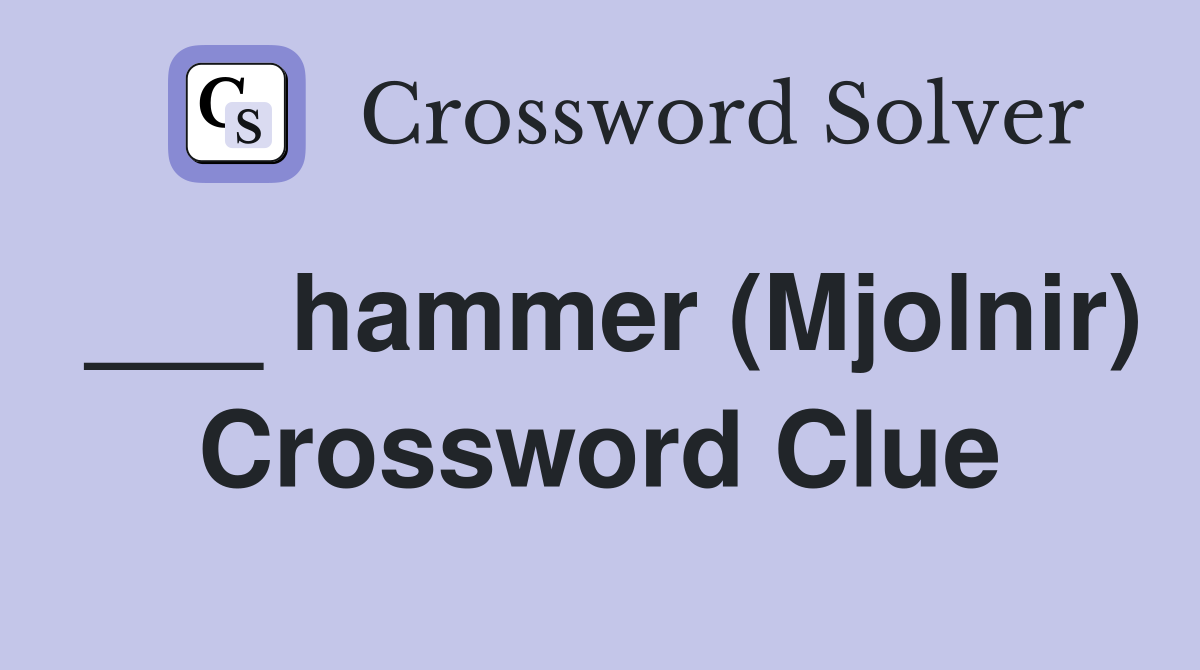 ___ hammer (Mjolnir) Crossword Clue