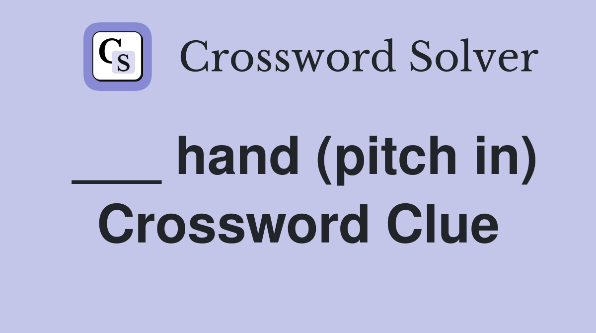 ___ hand (pitch in) Crossword Clue