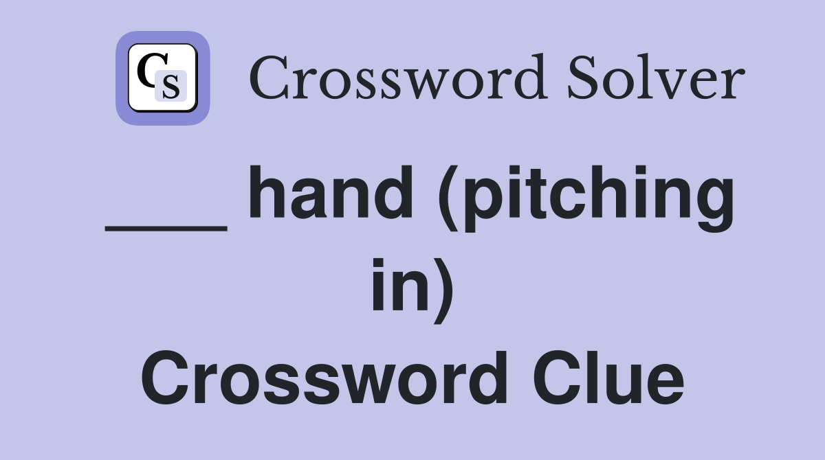 ___ hand (pitching in) Crossword Clue