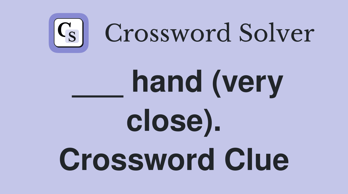 ___ hand (very close). Crossword Clue