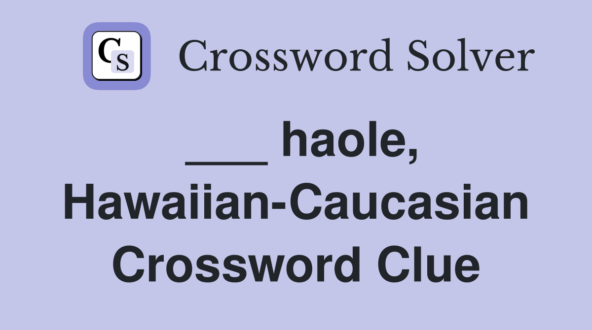 ___ haole, Hawaiian-Caucasian Crossword Clue