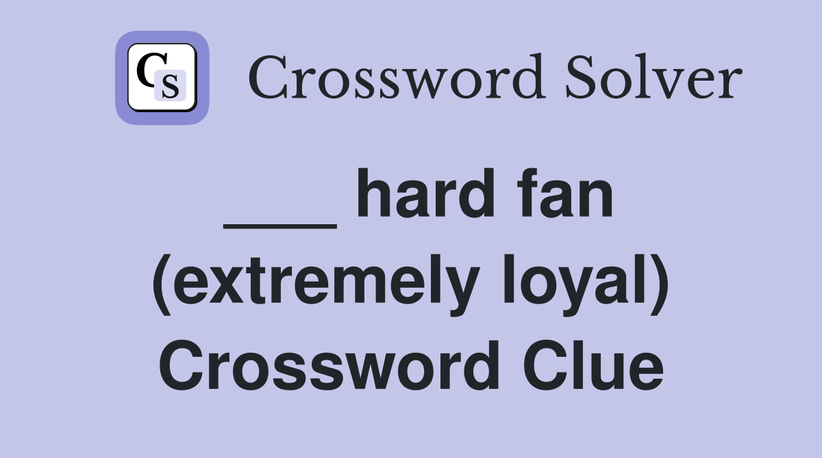 ___ hard fan (extremely loyal) Crossword Clue