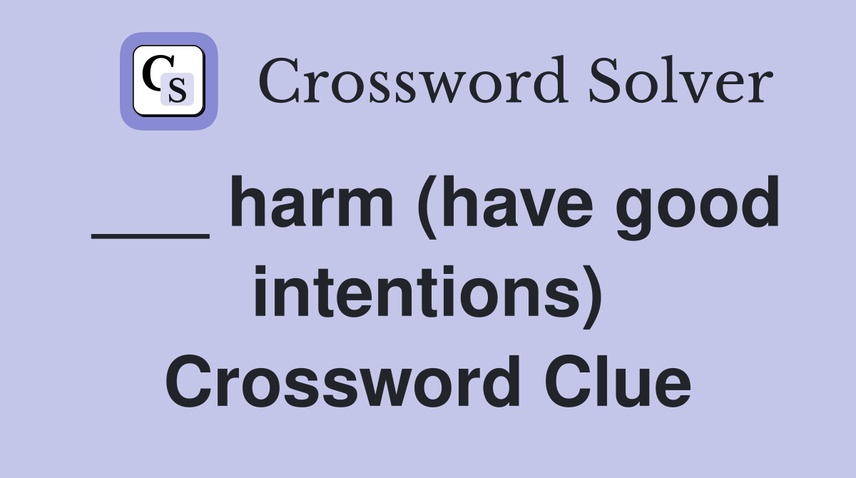 ___ harm (have good intentions) Crossword Clue