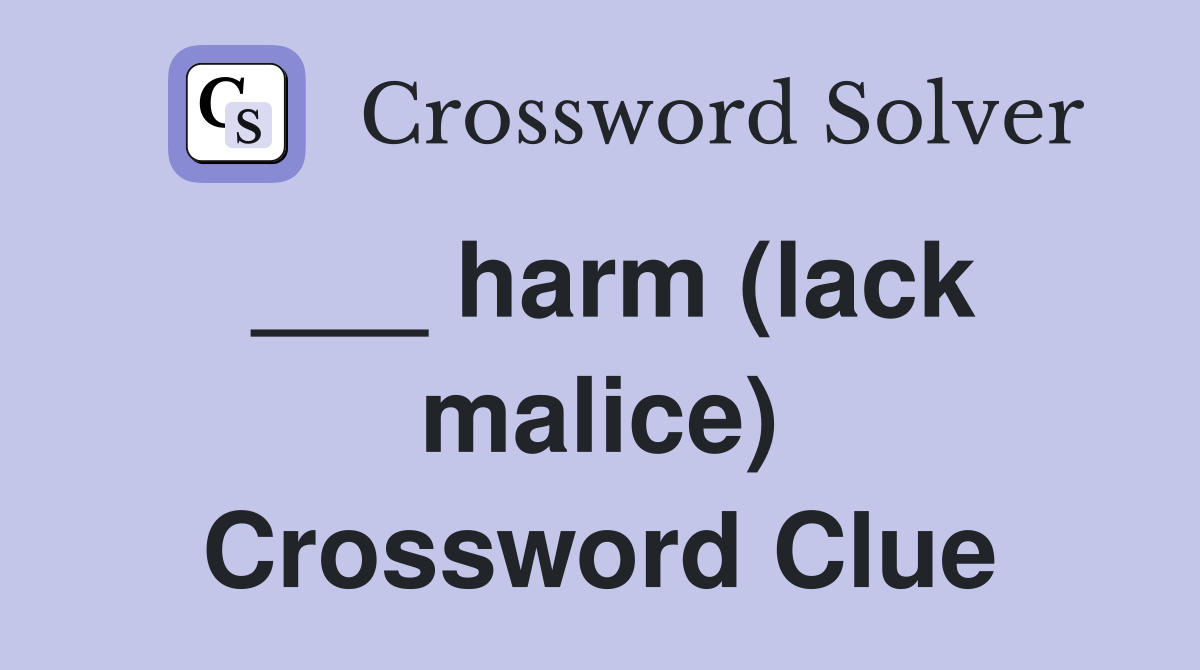 ___ harm (lack malice) Crossword Clue