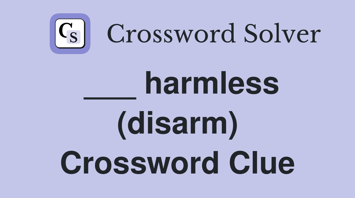 ___ harmless (disarm) Crossword Clue