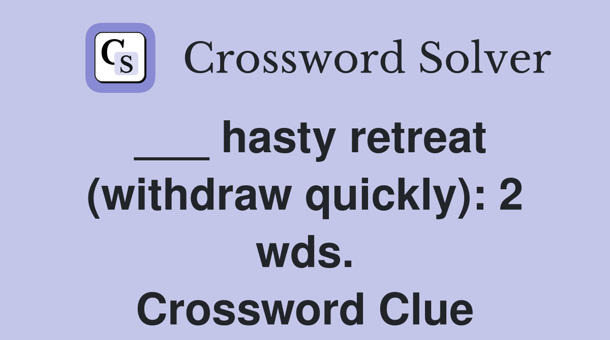 ___ hasty retreat (withdraw quickly): 2 wds. Crossword Clue