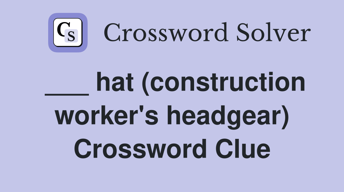 ___ hat (construction worker's headgear) Crossword Clue