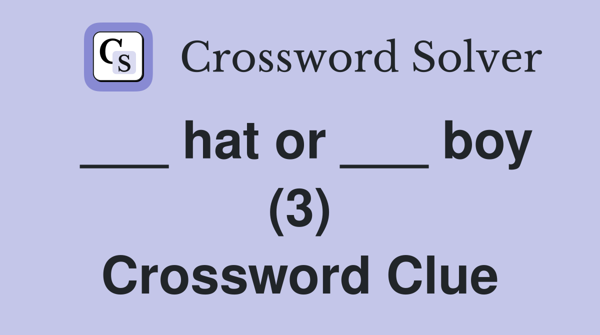 ___ hat or ___ boy (3) Crossword Clue