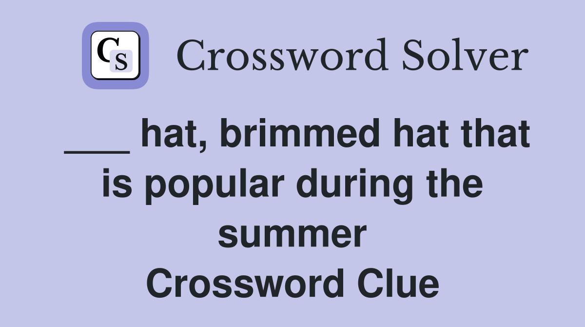 ___ hat, brimmed hat that is popular during the summer Crossword Clue