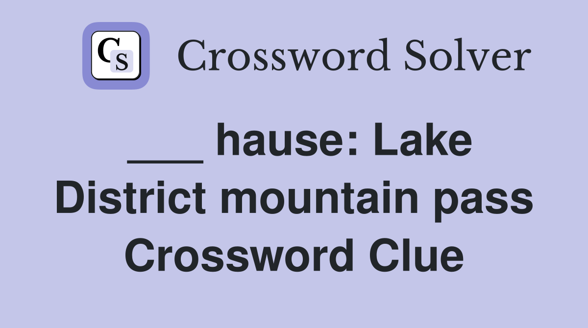___ hause: Lake District mountain pass Crossword Clue