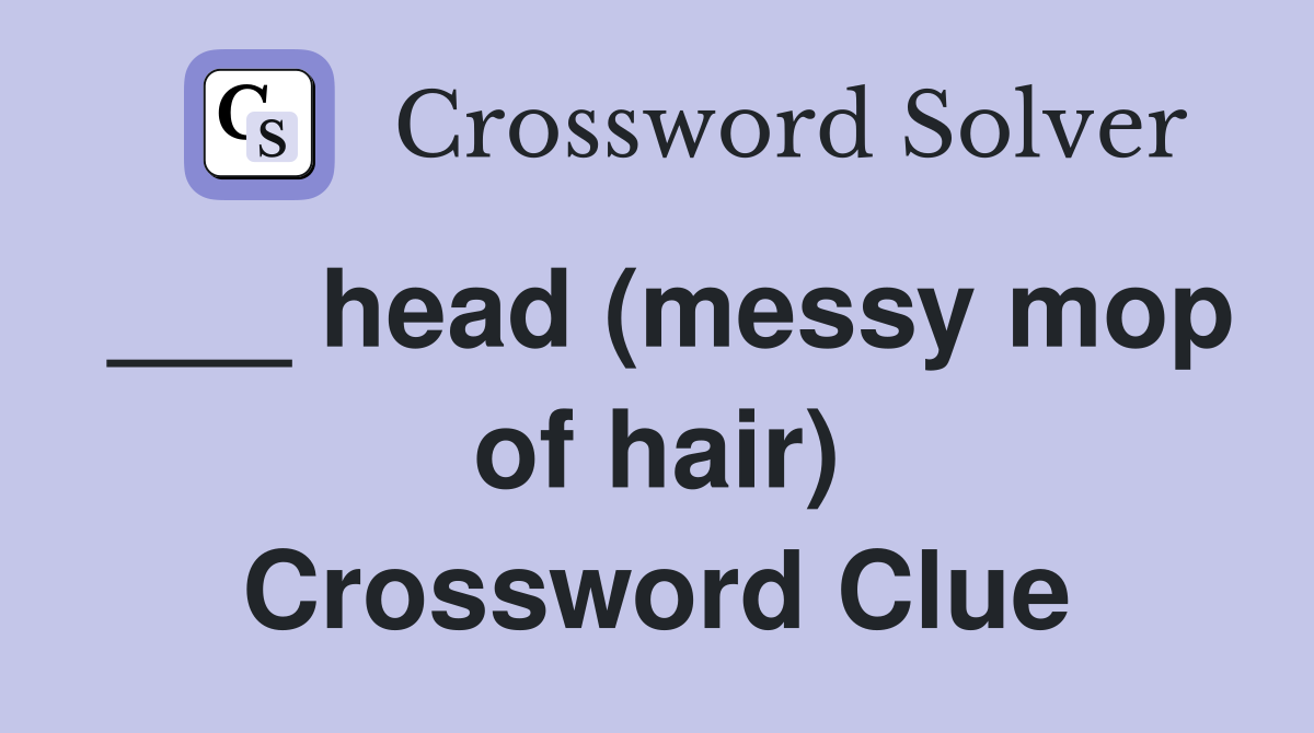___ head (messy mop of hair) Crossword Clue