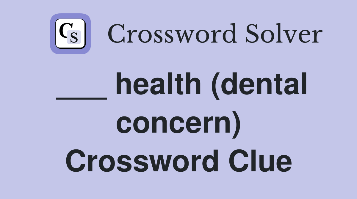 ___ health (dental concern) Crossword Clue