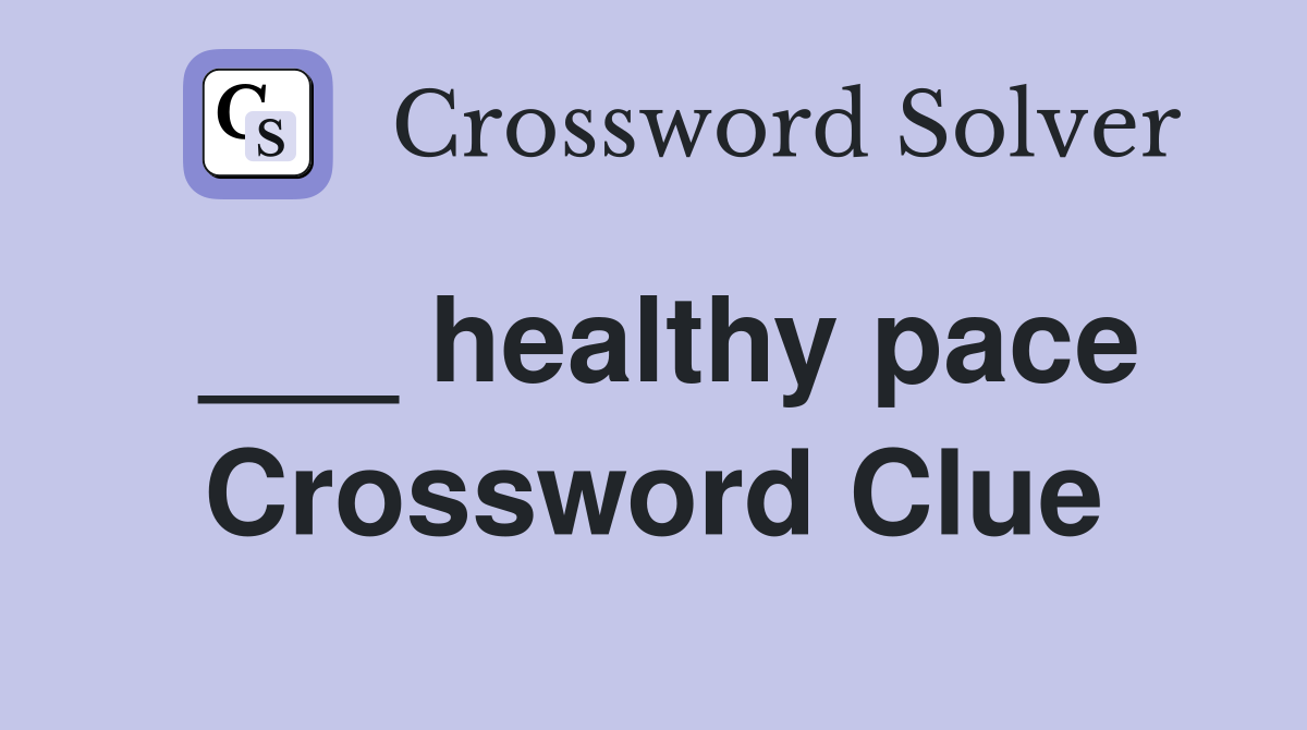 ___ healthy pace Crossword Clue