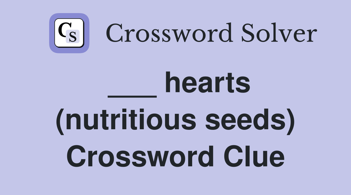 ___ hearts (nutritious seeds) Crossword Clue