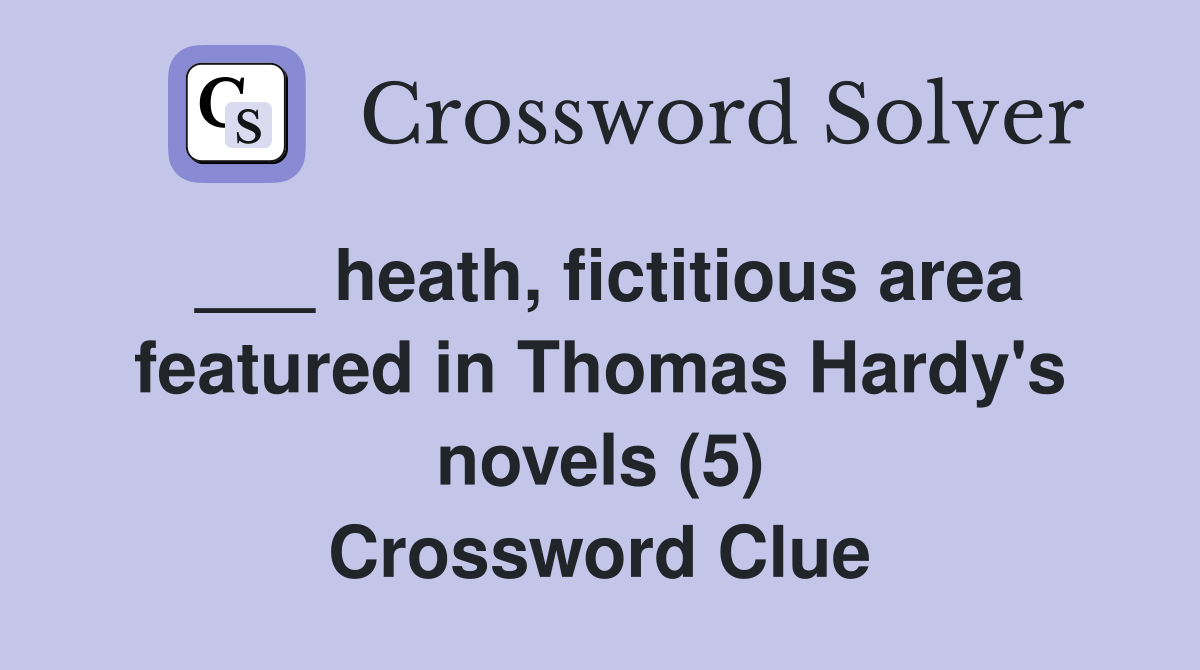 ___ heath, fictitious area featured in Thomas Hardy's novels (5) Crossword Clue
