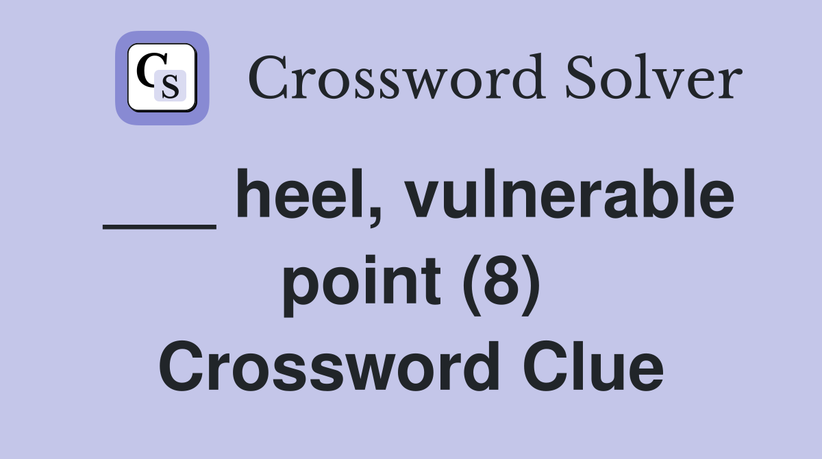 ___ heel, vulnerable point (8) Crossword Clue