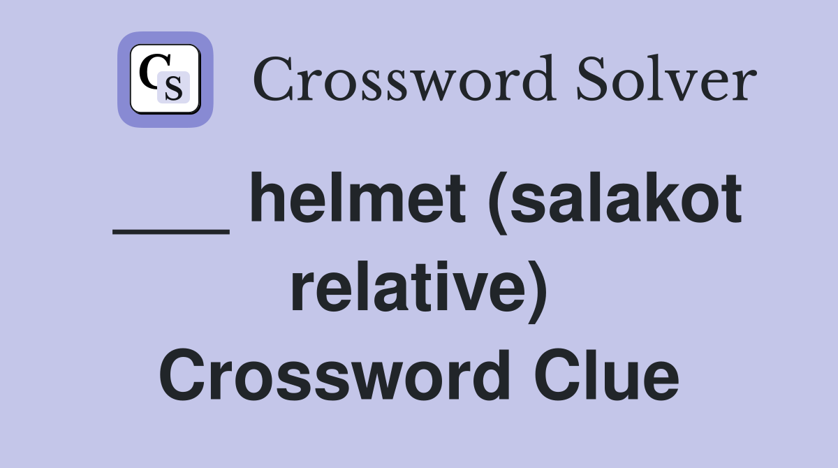 ___ helmet (salakot relative) Crossword Clue
