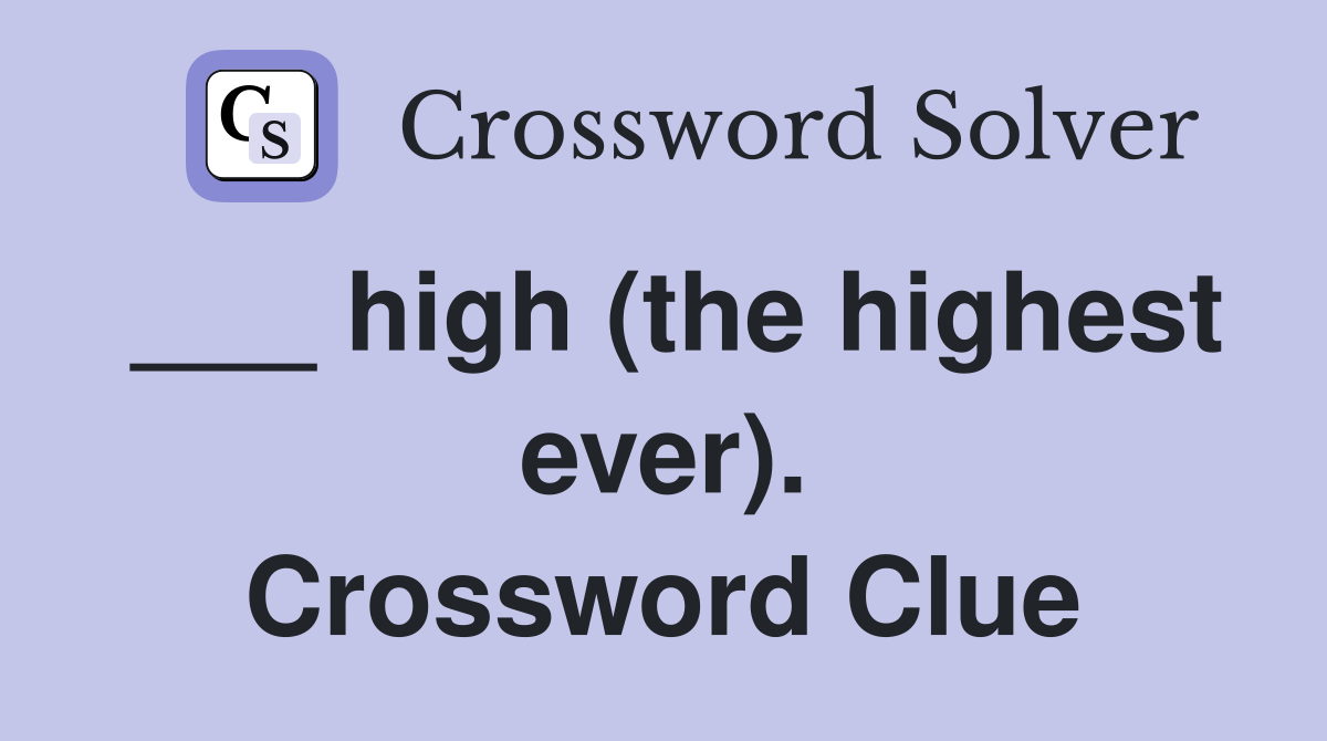 ___ high (the highest ever). Crossword Clue