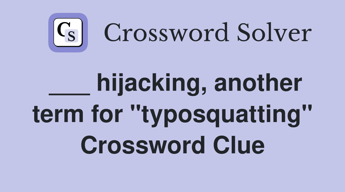 ___ hijacking, another term for "typosquatting" Crossword Clue
