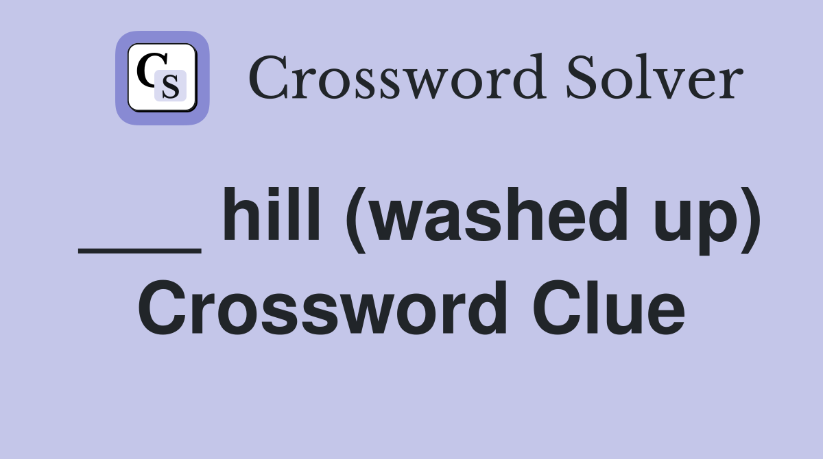 ___ hill (washed up) Crossword Clue