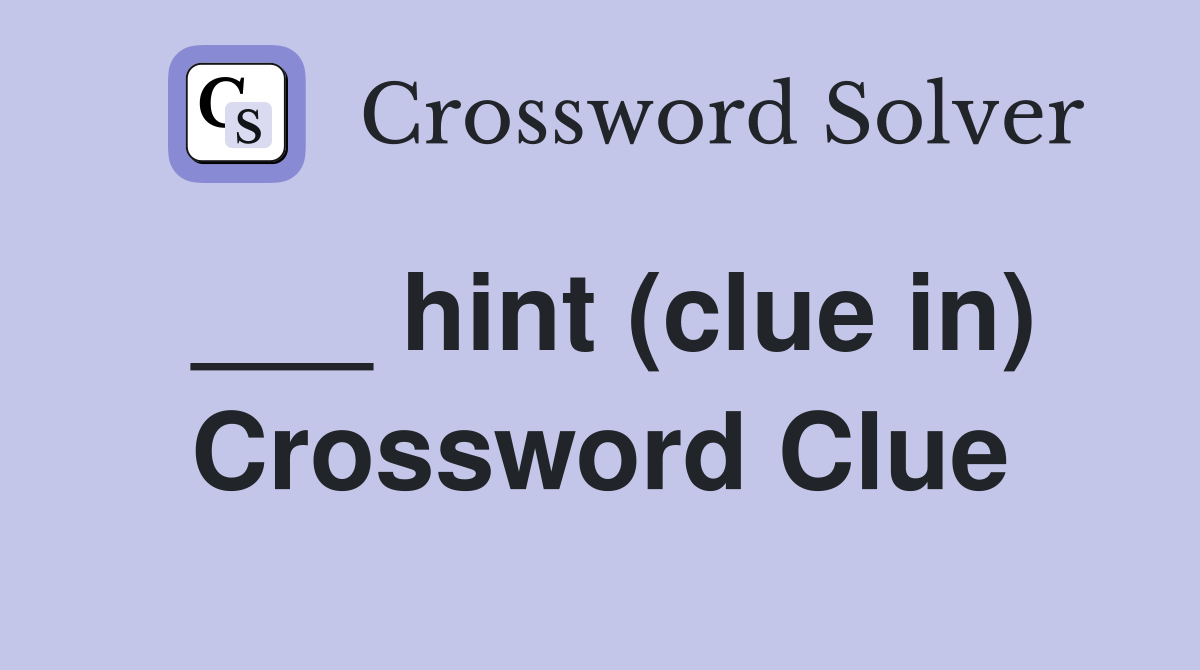 ___ hint (clue in) Crossword Clue