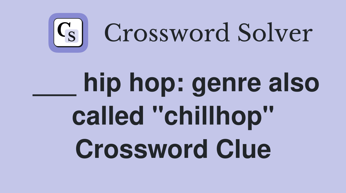 ___ hip hop: genre also called "chillhop" Crossword Clue