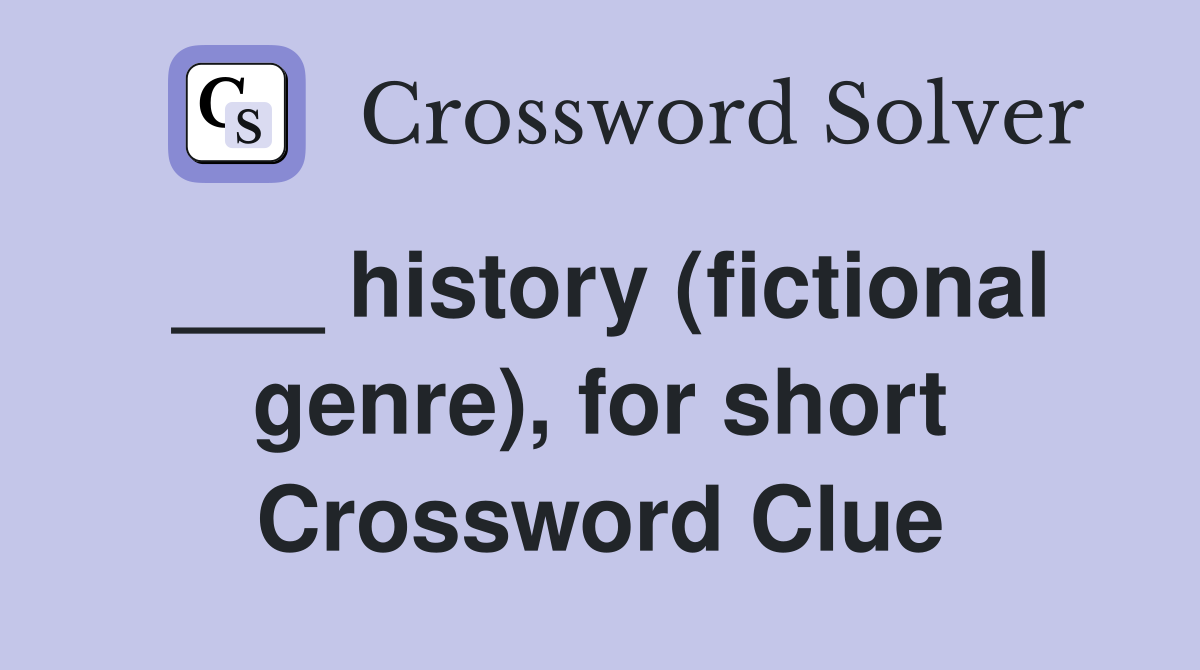 ___ history (fictional genre), for short Crossword Clue