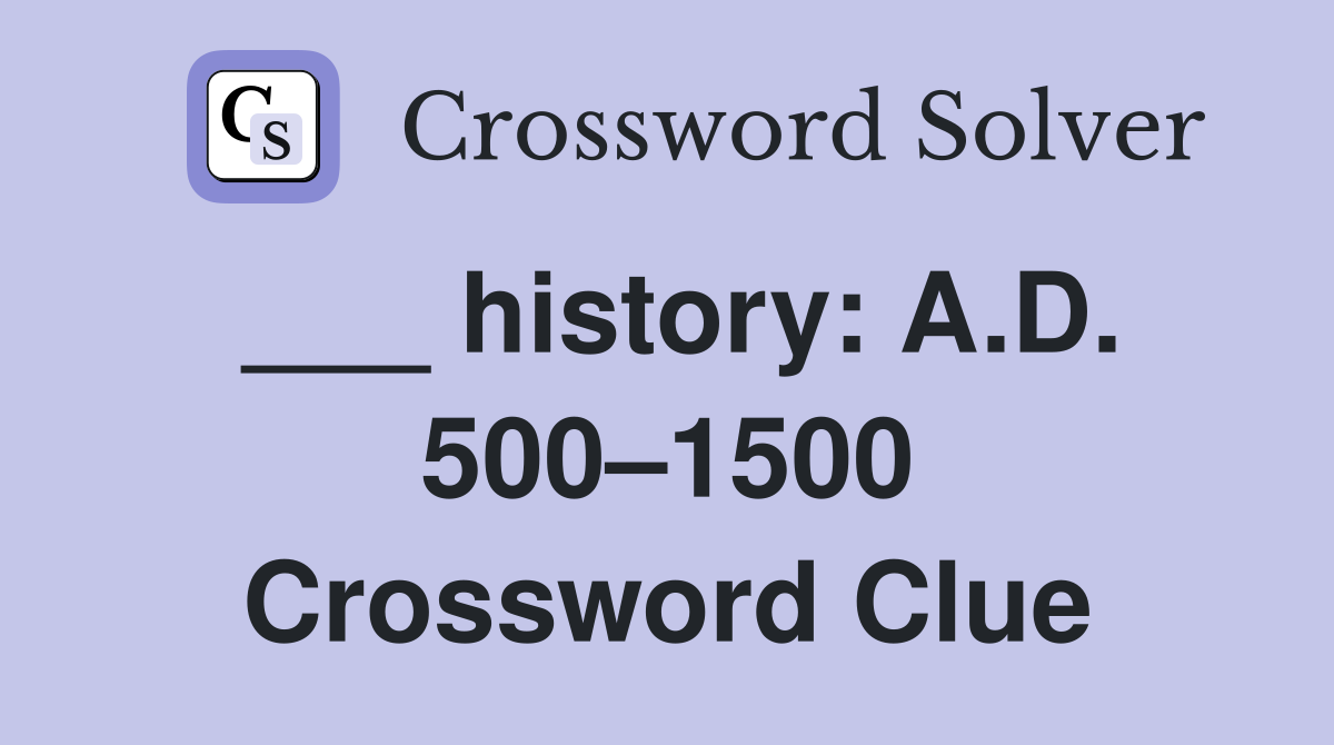 ___ history: A.D. 500–1500 Crossword Clue